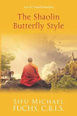Šaolinský motýlí štýl: Umenie transformácie - The Shaolin Butterfly Style: Art of Transformation