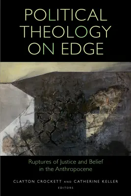 Politická teológia na hrane: Roztržky spravodlivosti a viery v antropocéne - Political Theology on Edge: Ruptures of Justice and Belief in the Anthropocene