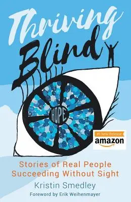 Prospievanie naslepo: Príbehy skutočných ľudí, ktorým sa darí bez zraku - Thriving Blind: Stories of Real People Succeeding Without Sight