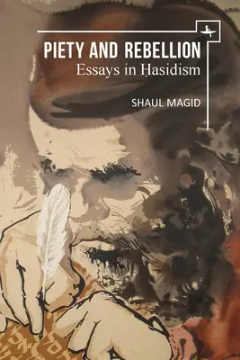Piety and Rebellion (Zbožnosť a vzbura): Eseje o chasidizme - Piety and Rebellion: Essays in Hasidism