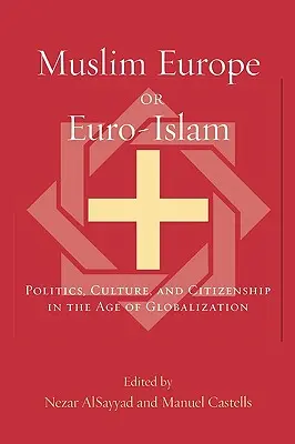 Moslimská Európa alebo euroislam: Politika, kultúra a občianstvo vo veku globalizácie - Muslim Europe or Euro-Islam: Politics, Culture, and Citizenship in the Age of Globalization