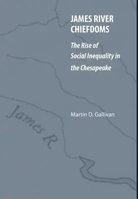 Náčelníctvo na rieke James: Vzostup sociálnej nerovnosti v Chesapeake - James River Chiefdoms: The Rise of Social Inequality in the Chesapeake