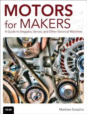 Motory pre tvorcov: Sprievodca krokovými motormi, servopohonmi a inými elektrickými strojmi - Motors for Makers: A Guide to Steppers, Servos, and Other Electrical Machines