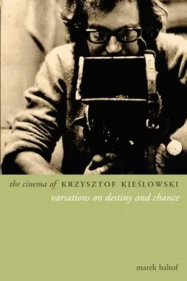 Film Krzysztofa Kieslowského: Variácie na tému osudu a náhody - The Cinema of Krzysztof Kieslowski: Variations on Destiny and Chance