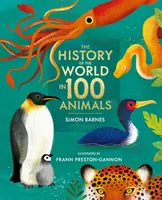 História sveta v 100 zvieratách - ilustrované vydanie - History of the World in 100 Animals - Illustrated Edition