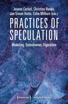 Praktiky špekulácie: Modelovanie, stelesnenie, figurácia - Practices of Speculation: Modeling, Embodiment, Figuration