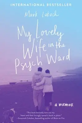 Moja krásna žena na psychiatrickom oddelení: Spomienky - My Lovely Wife in the Psych Ward: A Memoir