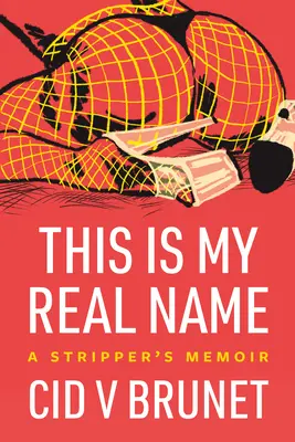 Toto je moje skutočné meno: A Stripper's Memoir: A Stripper's Memoir: A Stripper's Memoir - This Is My Real Name: A Stripper's Memoir