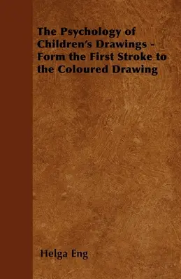 Psychológia detskej kresby - od prvého ťahu po kolorovanú kresbu - The Psychology of Children's Drawings - Form the First Stroke to the Coloured Drawing