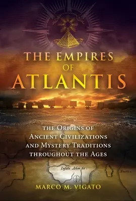 Ríše Atlantídy: Počiatky starovekých civilizácií a mysterióznych tradícií v priebehu vekov - The Empires of Atlantis: The Origins of Ancient Civilizations and Mystery Traditions Throughout the Ages