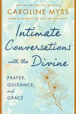Dôverné rozhovory s božstvom: Modlitba, vedenie a milosť - Intimate Conversations with the Divine: Prayer, Guidance, and Grace