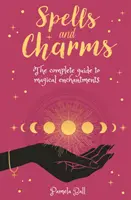 Čary a kúzla - Kompletný sprievodca magickými kúzlami - Spells & Charms - The Complete Guide to Magical Enchantments
