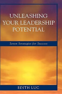 Uvoľnenie vášho vodcovského potenciálu: Sedem stratégií na dosiahnutie úspechu - Unleashing Your Leadership Potential: Seven Strategies for Success