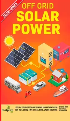 Solárna energia mimo siete 2022-2023: Sprievodca krok za krokom na vytvorenie vlastného solárneho systému pre karavany, lode, malé domy, autá, chaty a ďalšie, s M - Off Grid Solar Power 2022-2023: Step-By-Step Guide to Make Your Own Solar Power System For RV's, Boats, Tiny Houses, Cars, Cabins and more, With the M