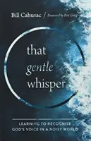 Jemný šepot - Učíme sa rozpoznávať Boží hlas v hlučnom svete - Gentle Whisper - Learning to Recognise God's Voice in a Noisy World