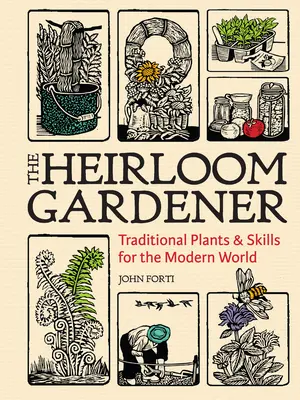 Dedinský záhradník: Tradičné rastliny a zručnosti pre moderný svet - The Heirloom Gardener: Traditional Plants and Skills for the Modern World