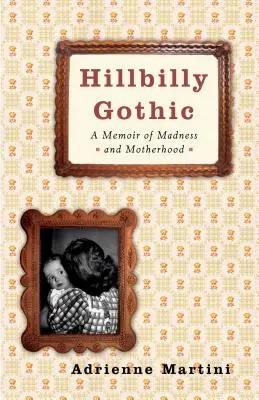 Hillbilly Gothic: Memoáre o šialenstve a materstve - Hillbilly Gothic: A Memoir of Madness and Motherhood