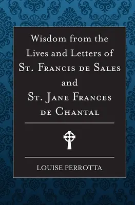 Múdrosť zo života a listov svätého Františka Saleského a Jany de Chantal - Wisdom from the Lives and Letters of St Francis de Sales and Jane de Chantal