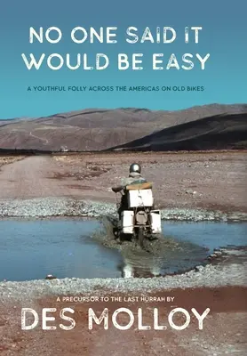 Nikto nepovedal, že to bude ľahké: Mladícke bláznovstvo naprieč Amerikou na starých motorkách - No One Said It Would Be Easy: A youthful folly across the Americas on old bikes