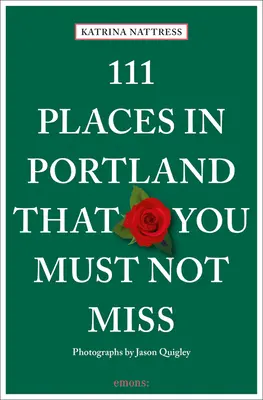111 miest v Portlande, ktoré nesmiete vynechať - 111 Places in Portland That You Must Not Miss