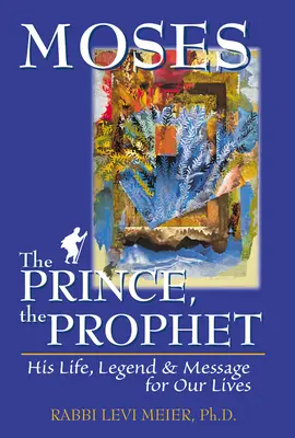 Mojžiš princ, prorok: Jeho život, legenda a posolstvo pre náš život - Mosesa the Prince, the Prophet: His Life, Legend & Message for Our Lives