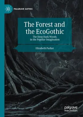 Les a ekogócia: Hlboké temné lesy v ľudovej predstavivosti - The Forest and the Ecogothic: The Deep Dark Woods in the Popular Imagination
