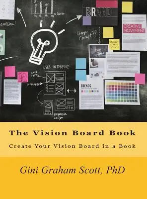 Kniha o nástenke vízie: Vytvorte si svoju tabuľu vízií v knihe - The Vision Board Book: Create Your Vision Board in a Book