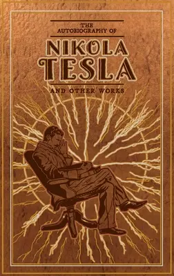 Autobiografia Nikolu Teslu a iné diela - The Autobiography of Nikola Tesla and Other Works