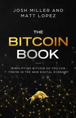 Kniha o bitcoinoch: Zjednodušenie Bitcoinu, aby ste mohli prosperovať v novej digitálnej ekonomike - The Bitcoin Book: Simplifying Bitcoin so you can Thrive in the New Digital Economy