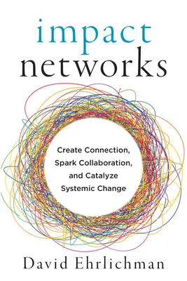 Impact Networks: SIETE: Vytvárajte spojenia, podnecujte spoluprácu a katalyzujte systémové zmeny - Impact Networks: Create Connection, Spark Collaboration, and Catalyze Systemic Change