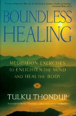 Bezhraničné liečenie: Meditačné cvičenia na osvietenie mysle a uzdravenie tela - Boundless Healing: Medittion Exercises to Enlighten the Mind and Heal the Body