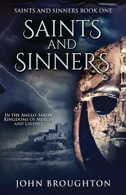 Svätí a hriešnici: V anglosaských kráľovstvách Mercia a Lindsey - Saints And Sinners: In the Anglo-Saxon Kingdoms of Mercia and Lindsey