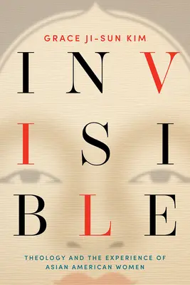 Neviditeľný: Teológia a skúsenosti ázijských Američaniek - Invisible: Theology and the Experience of Asian American Women