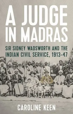Sudca v Madráse: Sir Sidney Wadsworth a indická štátna služba, 1913-47 - A Judge in Madras: Sir Sidney Wadsworth and the Indian Civil Service, 1913-47
