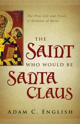 Svätec, ktorý chcel byť Santa Clausom: Skutočný život a skúšky Mikuláša z Myry - The Saint Who Would Be Santa Claus: The True Life and Trials of Nicholas of Myra