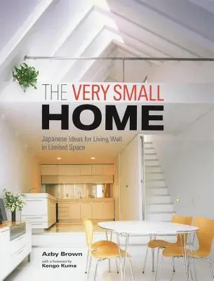 Veľmi malý domov: Japonské nápady na dobré bývanie v obmedzenom priestore - The Very Small Home: Japanese Ideas for Living Well in Limited Space