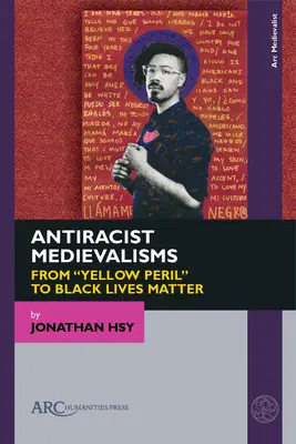 Antirasistické medievalizmy: Od „žltého nebezpečenstva“ k „Black Lives Matter“ - Antiracist Medievalisms: From Yellow Peril