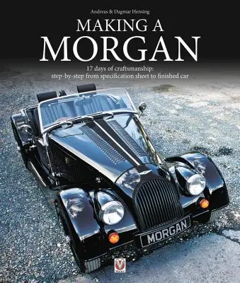 Výroba Morgana: 17 dní remeselnej zručnosti: Krok za krokom od technického listu po hotové auto - Making a Morgan: 17 Days of Craftmanship: Step-By-Step from Specification Sheet to Finished Car