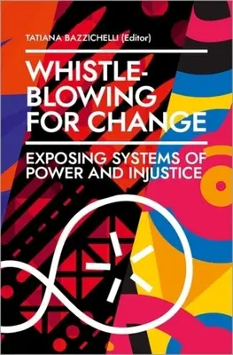 Whistleblowing for Change: Odhaľovanie systémov moci a nespravodlivosti - Whistleblowing for Change: Exposing Systems of Power and Injustice