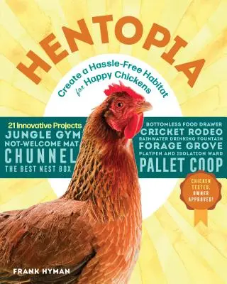 Hentopia: Vytvorte si bezstarostné prostredie pre šťastné kurčatá; 21 inovatívnych projektov - Hentopia: Create a Hassle-Free Habitat for Happy Chickens; 21 Innovative Projects