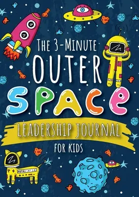 Trojminútový vesmírny denník lídrov pre deti: Sprievodca, ako sa stať sebavedomým a pozitívnym lídrom (Growth Mindset Journal for Kids) (A5 - 5,8 - The 3-Minute Outer Space Leadership Journal for Kids: A Guide to Becoming a Confident and Positive Leader (Growth Mindset Journal for Kids) (A5 - 5.8