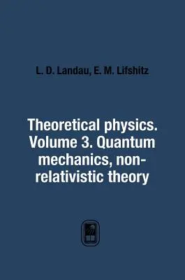 Teoretická fyzika. Zväzok 3. Kvantová mechanika. Nerelativistická teória - Theoretical Physics. Volume 3. Quantum Mechanics. Non-Relativistic Theory
