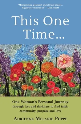 Tentoraz: Osobná cesta jednej ženy cez stratu a temnotu k nájdeniu viery, spoločenstva, cieľa a lásky - This One Time: One Woman's Personal Journey through Loss and Darkness to Find Faith, Community, Purpose and Love
