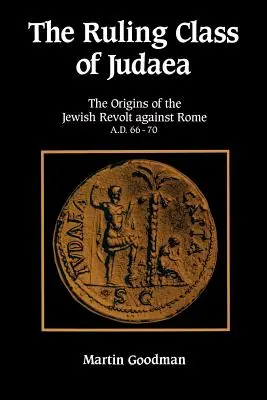 Vládnuca trieda Judey: Počiatky židovskej vzbury proti Rímu 66-70 n. l. - Ruling Class of Judaea: The Origins of the Jewish Revolt Against Rome A.D. 66-70