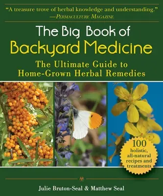 Veľká kniha medicíny na dvore: Veľká kniha z lekárskej záhrady: Najlepší sprievodca domácimi liečivými rastlinami - The Big Book of Backyard Medicine: The Ultimate Guide to Home-Grown Herbal Remedies