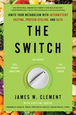 The Switch: Vydajte sa na cestu do sveta: naštartujte svoj metabolizmus pomocou prerušovaného pôstu, cyklického príjmu bielkovín a keto - The Switch: Ignite Your Metabolism with Intermittent Fasting, Protein Cycling, and Keto