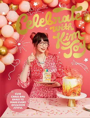 Oslavy s Kim-Joy: Roztomilé koláče a pečivo, ktoré urobia radosť pri každej príležitosti - Celebrate with Kim-Joy: Cute Cakes and Bakes to Make Every Occasion Joyful