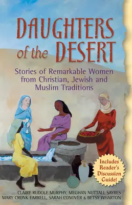 Dcéry púšte: Príbehy pozoruhodných žien z kresťanskej, židovskej a moslimskej tradície - Daughters of the Desert: Stories of Remarkable Women from Christian, Jewish and Muslim Traditions