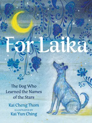 Pre Lajku: Pes, ktorý sa naučil mená hviezd - For Laika: The Dog Who Learned the Names of the Stars