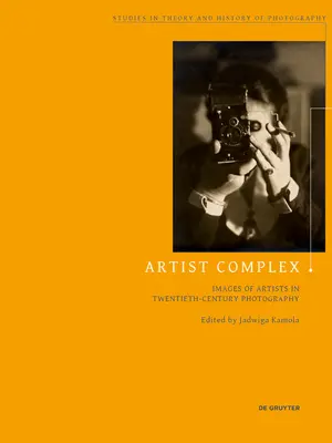 Komplex umelcov: obrazy umelcov vo fotografii dvadsiateho storočia - Artist Complex: Images of Artists in Twentieth-Century Photography